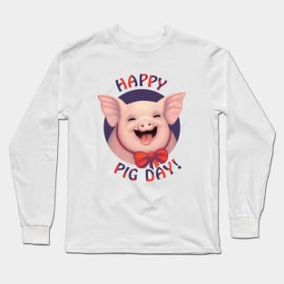 Happy Pig Day! Long Sleeve T-Shirt